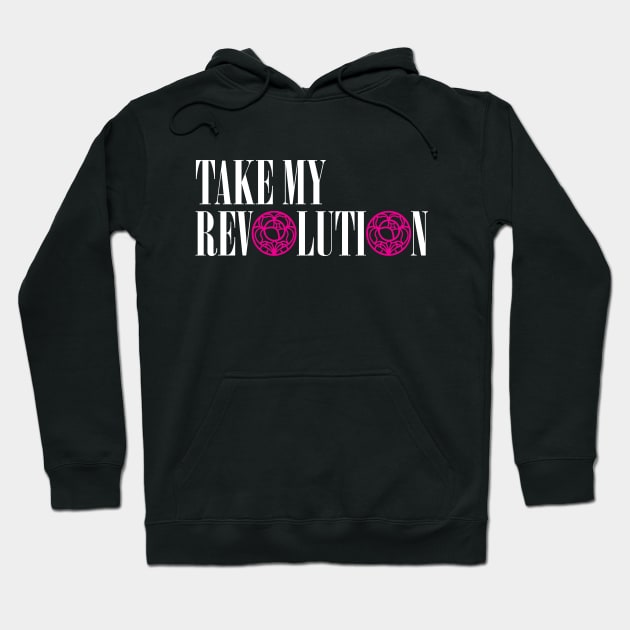 Take My Revolution Hoodie by machmigo